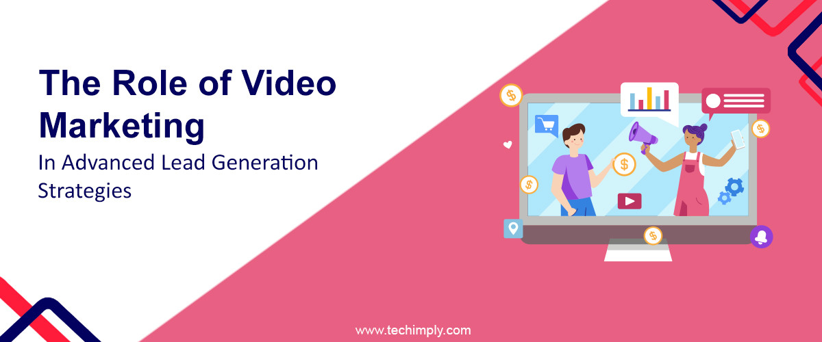 Video Marketing in Advanced Lead Generation Strategies